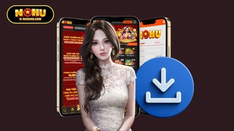Hướng dẫn các bước tải app Nohu90 cho Android và iOS