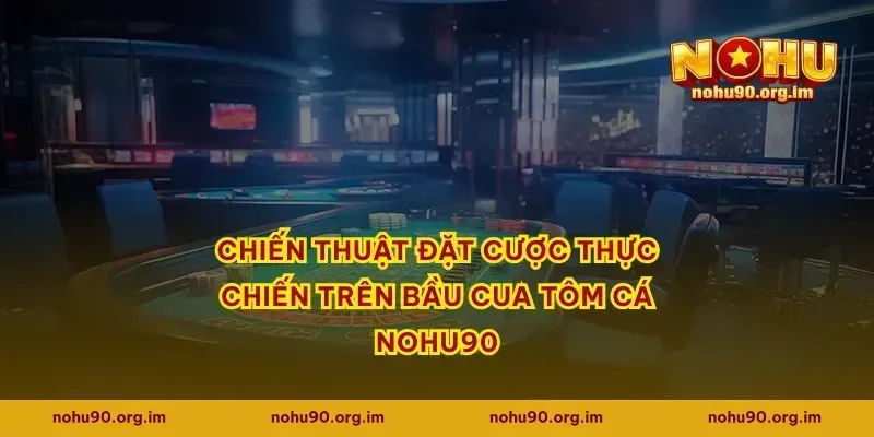 Chiến thuật đặt cược thực chiến trên bầu cua tôm cá Nohu90