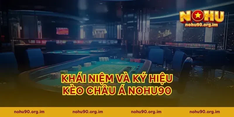 Khái niệm và ký hiệu kèo châu Á Nohu90