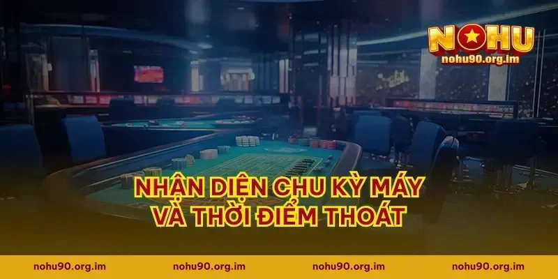 Nhận diện chu kỳ máy và thời điểm thoát