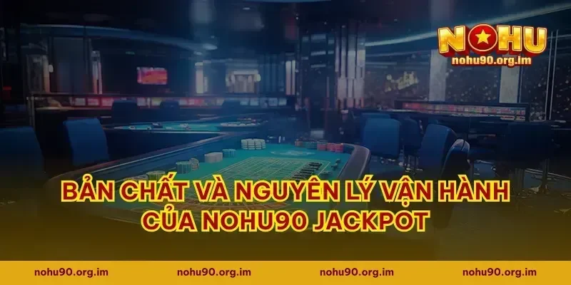 Bản chất và nguyên lý vận hành của Nohu90 jackpot