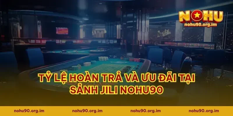 Tỷ lệ hoàn trả và ưu đãi tại sảnh JILI Nohu90